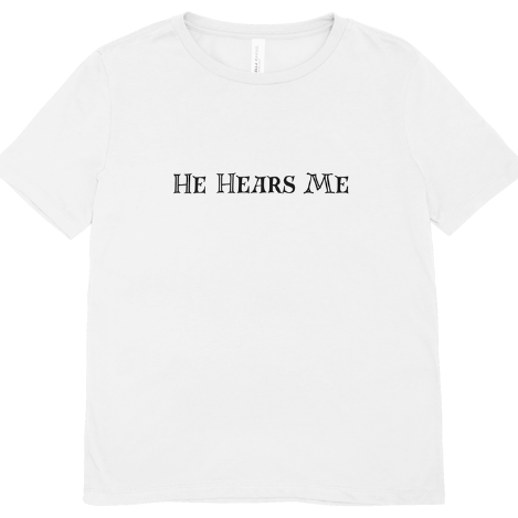 He Hears Me Tee