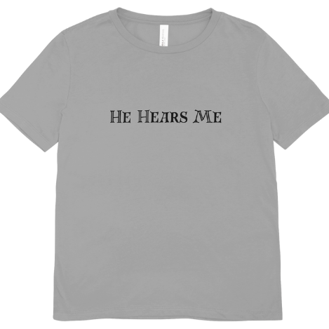 He Hears Me Tee